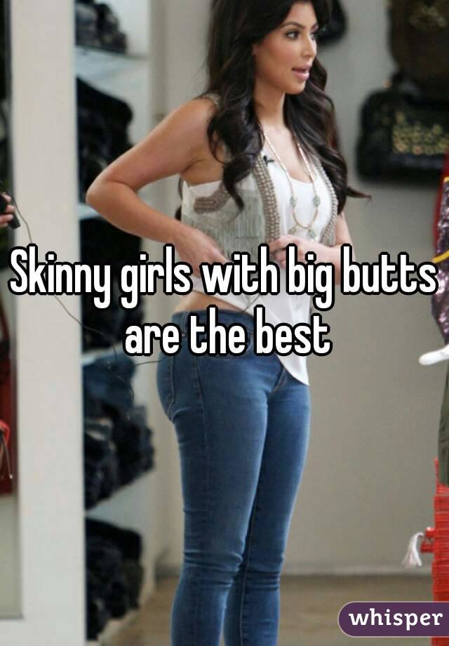 Skinny Girls Big Asses